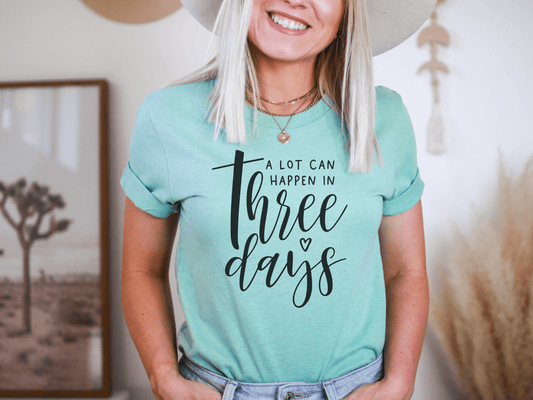 A Lot Can Happen In Three Days in Black Inspirational Graphic Tee
